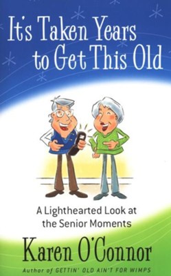 It's Taken Years to Get This Old: A Lighthearted Look at the Senior Moments - eBook  -     By: Karen O'Connor
