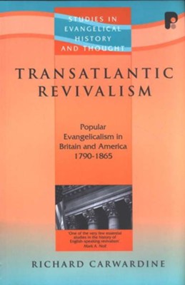 Transatlantic Revivalism: Popular Evangelicalism in Britain and America, 1790-1865  -     By: Richard Carwardine
