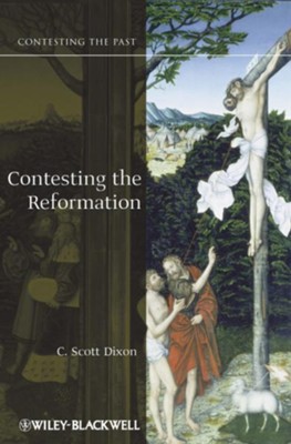 Contesting the Reformation - eBook  -     By: C. Scott Dixon
