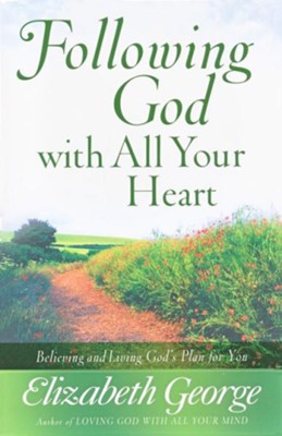 Following God with All Your Heart: Believing and Living God's Plan for You - eBook  -     By: Elizabeth George

