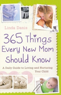 365 Things Every New Mom Should Know: A Daily Guide to Loving and Nurturing Your Child - eBook  -     By: Linda Danis
