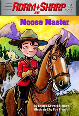 Adam Sharp #5: Moose Master - eBook  -     By: George Edward Stanley
    Illustrated By: Guy Franci
