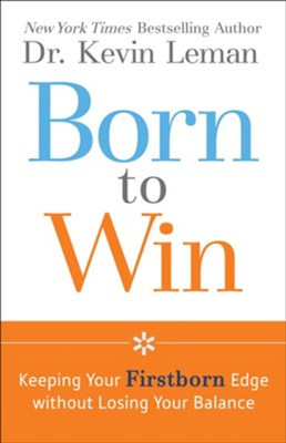 Born to Win: Keeping Your Firstborn Edge without Losing Your Balance - eBook  -     By: Dr. Kevin Leman
