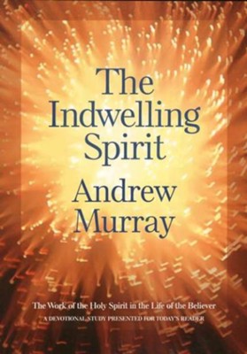 Indwelling Spirit, The: The Work of the Holy Spirit in the Life of the Believer - eBook  -     By: Andrew Murray
