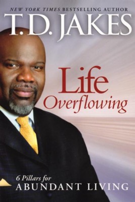 Life Overflowing, 6-in-1: 6 Pillars for Abundant Living - eBook  -     By: T.D. Jakes
