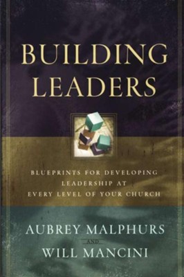 Building Leaders: Blueprints for Developing Leadership at Every Level of Your Church - eBook  -     By: Aubrey Malphurs, Will Mancini
