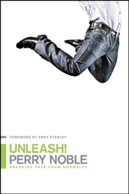 Unleash!: Breaking Free from Normalcy - eBook  -     By: Perry Noble, Andy Stanley, NewSpring Church

