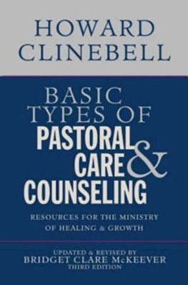 Basic Types of Pastoral Care and Counseling: Resources for the Ministry of Healing and Growth, 3rd Edition - eBook  -     By: Howard Clinebell & Bridget Clare McKeever
