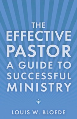 The Effective Pastor: A Guide to Successful Ministry   -     By: Louis W. Bloede

