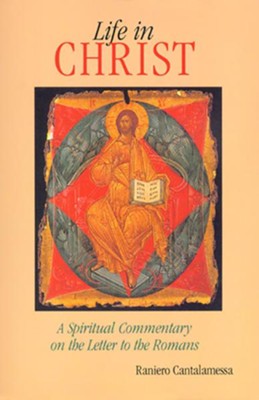 Life in Christ: A Spiritual Commentary on the Letter to the Romans  -     By: Raniero Cantalamessa
