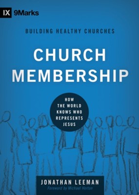 Church Membership: How the World Knows Who Represents Jesus - eBook  -     By: Jonathan Leeman, Michael S. Horton

