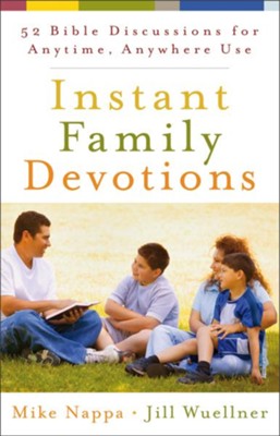 Instant Family Devotions: 52 Bible Discussions for Anytime, Anywhere Use - eBook  -     By: Mike Nappa, Jill Wuellner
