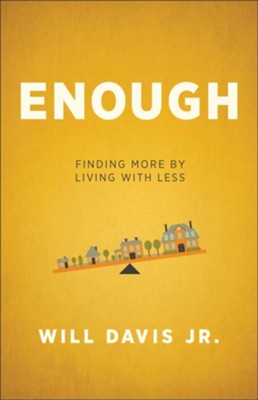 Enough: Finding More by Living with Less - eBook  -     By: Will Davis
