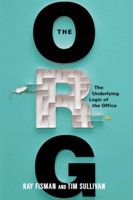 The Org: The Underlying Logic of the Office - eBook  -     By: Ray Fisman, Tim Sullivan
