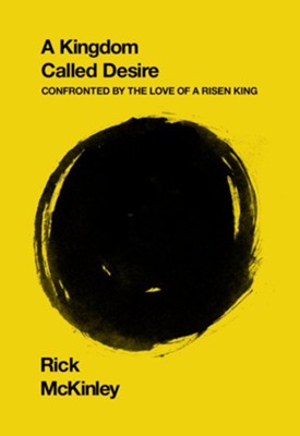 Kingdom Called Desire: Confronted by the Love of a Risen King  -     By: Rick McKinley
