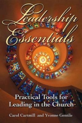 Leadership Essentials: Practical Tools for Leading in the Church - eBook  -     By: Carol Cartmill, Yvonne Gentile
