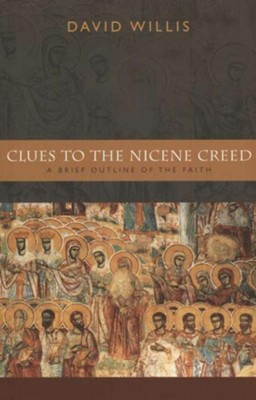 Clues to the Nicene Creed: A Brief Outline of the Faith   -     By: David Willis
