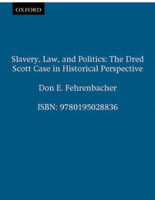 Slavery, Law, and Politics: The Dred Scott Case in Historical Perspective  -     By: Don E. Fehrenbacher
