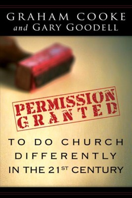 Permission Granted to Do Church Differently in the 21st Century - eBook  -     By: Graham Cooke, Gary Goodell
