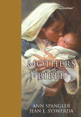 Mothers of the Bible: A Devotional - eBook  -     By: Ann Spangler, Jean E. Syswerda
