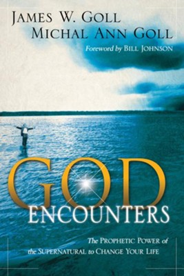 God Encounters: The Prophetic Power Of The Supernatural To Change Your Life - eBook  -     By: James W. Goll, Michal Ann Goll
