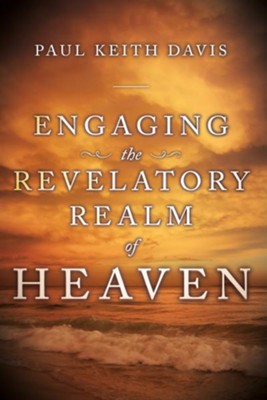 Engaging the Revelatory Realm of Heaven - eBook  -     By: Paul Davis
