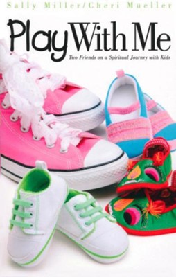 Play with Me: Two Friends on a Spiritual Journey With Kids  -     By: Sally Miller, Cheri Mueller

