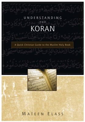 Understanding the Koran: A Quick Christian Guide to the Muslim Holy Book - eBook  -     By: Mateen Elass
