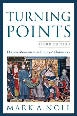 Turning Points: Decisive Moments in the History of Christianity - eBook  -     By: Mark A. Noll
