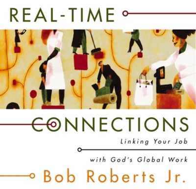 Real-Time Connections: Linking Your Job with God's Global Work - eBook  -     By: Bob Roberts Jr.
