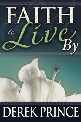 Faith To Live By - eBook  -     By: Derek Prince
