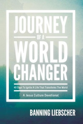 Journey of a World Changer: 40 Days to Ignite a Life that Transforms the World - eBook  -     By: Banning Liebscher
