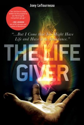 The Life Giver: ...But I Come that You Might Have Life and Have it in Abundance. John 10:10 - eBook  -     By: Joey LeTourneau

