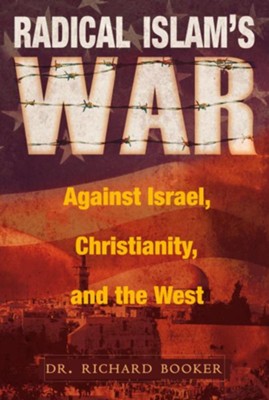 Radical Islam's War Against Israel, Christianity and the West - eBook  -     By: Richard Booker
