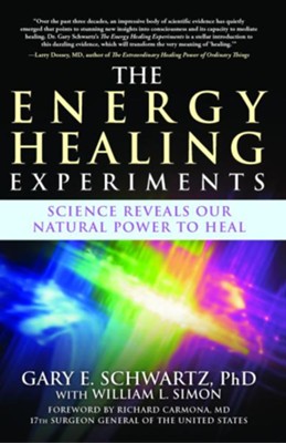 The Energy Healing Experiments: Science Reveals Our Natural Power to Heal  -     By: Gary E. Schwartz Ph.D., William L. Simon
