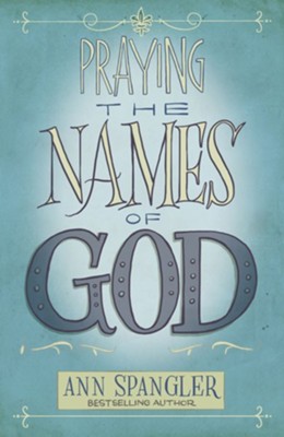 Praying the Names of God: A Daily Guide - eBook  -     By: Ann Spangler
