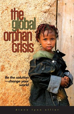 The Global Orphan Crisis: Be the Solution, Change Your World / New edition - eBook  -     By: Diane Elliot
