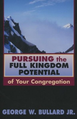 Pursuing the full kingdom potential of your congregation - eBook  -     By: George W. Bullard Jr.
