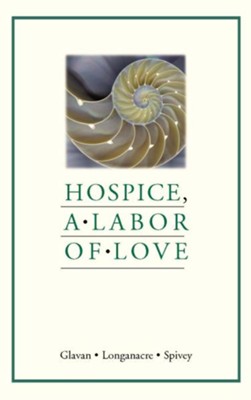 Hospice: a labor of love - eBook  -     By: Denise Glavan, Cindy Longanacre, John Spivey

