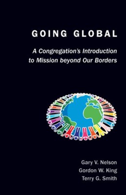 Going Global: A Congregation's Introduction to Mission Beyond Our Borders - eBook  -     By: Gary V. Nelson, Gordon W. King

