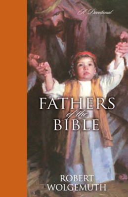 Fathers of the Bible: A Devotional - eBook  -     By: Robert Wolgemuth

