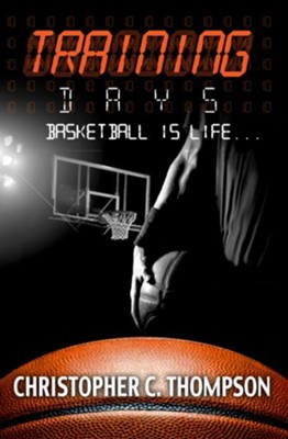 Training Days: Basketball Is Life - eBook  -     By: Christopher C. Thompson
