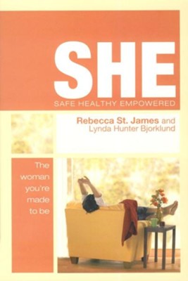 S.H.E.: Safe, Healthy, Empowered--The Woman You're Made to Be  -     By: Rebecca St. James, Lynda Hunter Bjorklund
