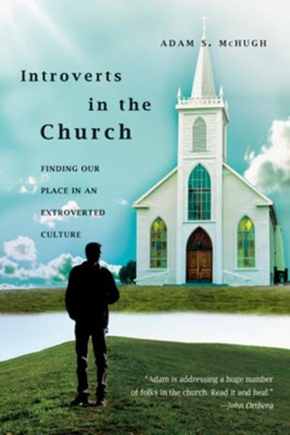Introverts in the Church: Finding Our Place in an Extroverted Culture - eBook  -     By: Adam S. McHugh
