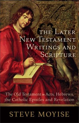 Later New Testament Writings and Scripture, The: The Old Testament in Acts, Hebrews, the Catholic Epistles and Revelation - eBook  -     By: Steve Moyise
