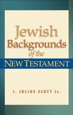 Jewish Backgrounds of the New Testament - eBook  -     By: J. Julius Scott Jr.

