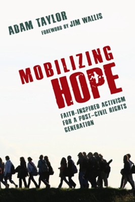 Mobilizing Hope: Faith-Inspired Activism for a Post-Civil Rights Generation - eBook  -     By: Adam Taylor
