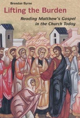 Lifting the Burden: A Reading of Matthew's Gospel  -     By: Brendan Byrne
