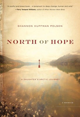 North of Hope: A Daughter's Arctic Journey - eBook  -     By: Shannon Polson
