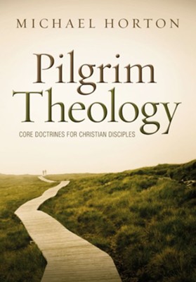 Pilgrim Theology: Core Doctrines for Christian Disciples - eBook  -     By: Michael Horton
